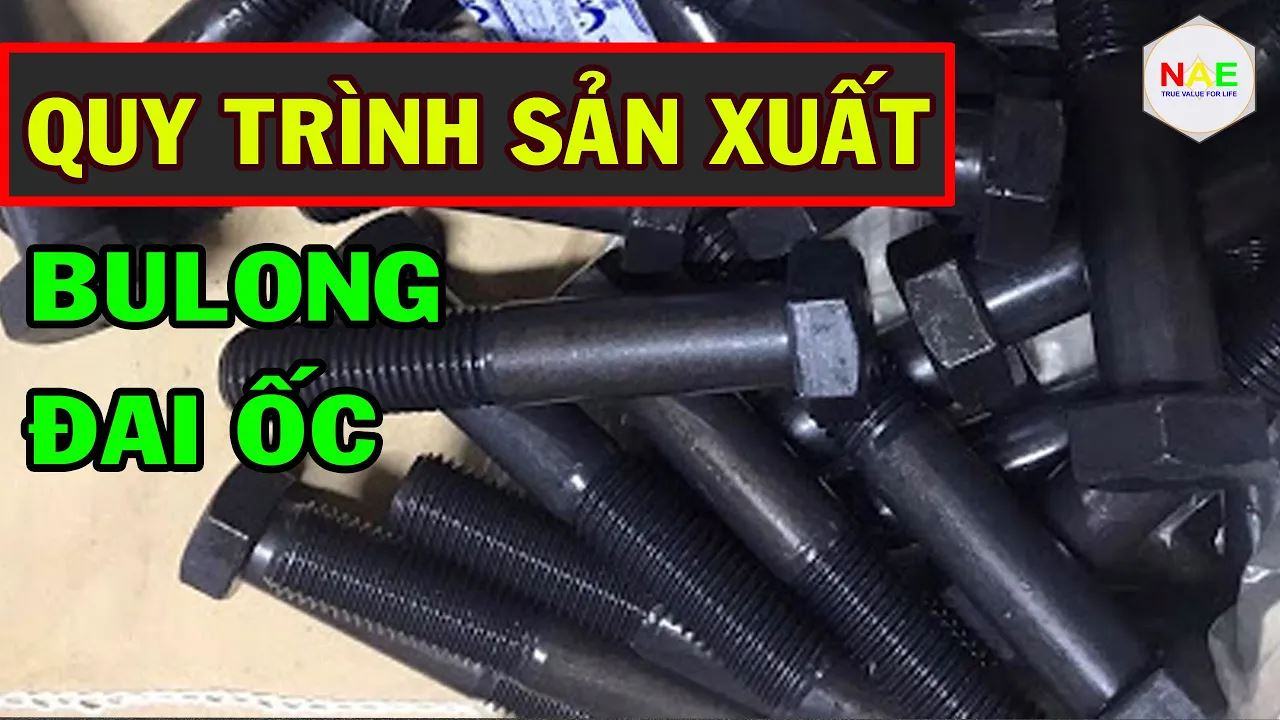 Quy Trình Sản Xuất Bu lông Ốc Vít: Bí Quyết Và Công Nghệ Đằng Sau Sản Phẩm